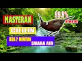 Lagu MASTERAN CILILIN JEDA SUARA AIR.. Efektif untuk MURAI