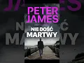 Nie dość martwy Autor Peter James Z Filip Kosior Kryminały po Polsku KSIĄŻKA S3 P2
