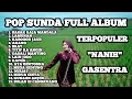 Lagu LAGU POP SUNDA FULL ALBUM TERPOPULER NANIH GASENTRA || TERBARU 2025