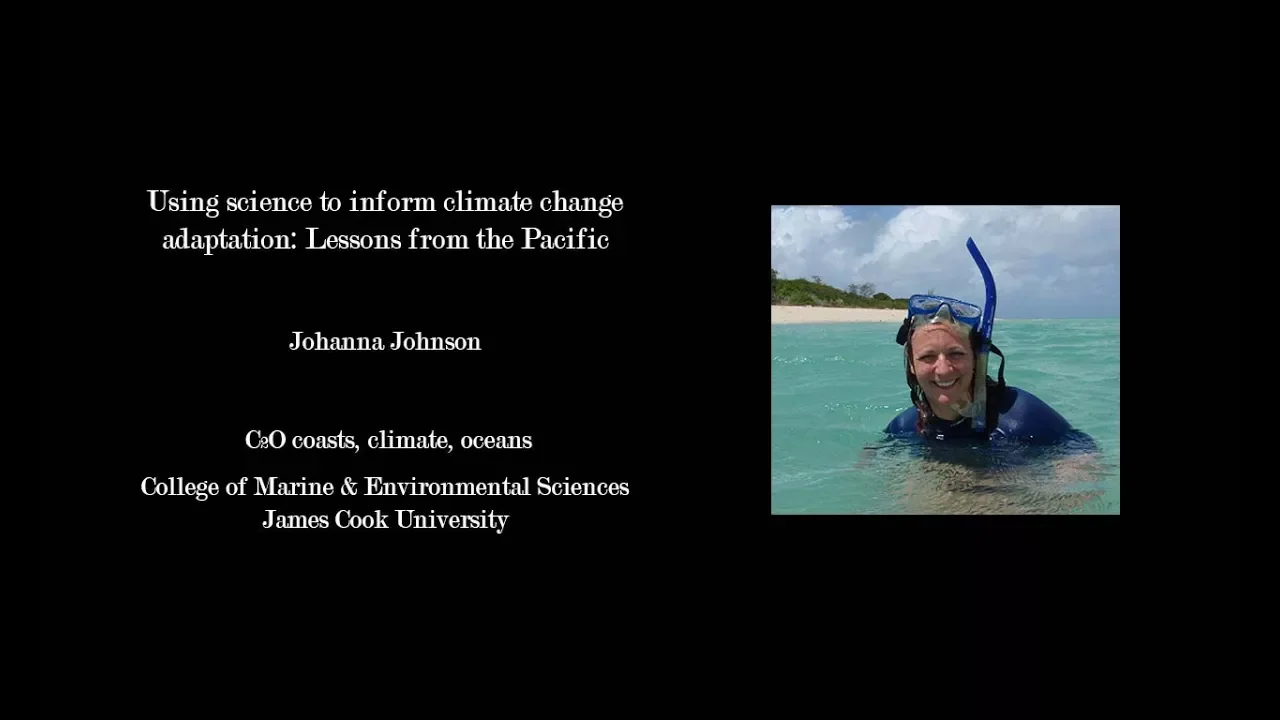 Johanna Johnson - Using science to inform climate change adaptation: Lessons from the Pacific
