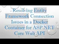 Resolving Entity Framework Connection Issues in a Docker Container for ASP NET Core Web API