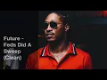 Future - Feds Did A Sweep (Clean)
