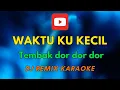 Download Lagu karaoke Waktu ku kecil . tembak tembak dor dor dor  Dj remix
