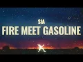 Lagu Sia - Fire Meet Gasoline (Lyrics)