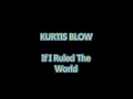 Kurtis Blow   If I Ruled The World 1985