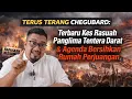 Terus Terang Chegubard: Dipanggil AMLA Bukit Aman \u0026 Agenda Bersihkan Rumah Perjuangan