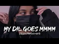 Download Lagu my dil goes mmmm - Slowed + Reverb - vibe soul