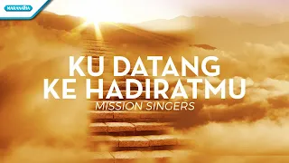 Download Ku Datang Ke HadiratMu - Mission Singers (with lyric) MP3