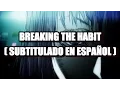 Lagu Linkin Park - Breaking The Habit ( Subtitulado en Español )
