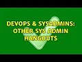 DevOps SysAdmins Other sys admin hangouts 8 Solutions