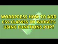 Wordpress How to add css classes to widgets using functions php 4 Solutions