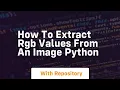 how to extract rgb values from an image python