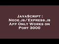 JavaScript Node js App Only Works on Port 3000