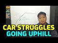 CAR STRUGGLES TO ACCELERATE UPHILL ENGINE LOSES POWER