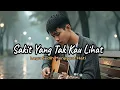 Lagu Sakit Yang Tak Kau Lihat (Versi Cowok)  - Lagu Sedih Menyayat Hati | Deryl Official