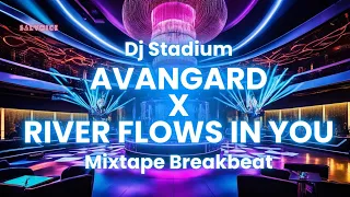 avangard x river flows in you mixtape breakbeat fullbass dj stadium clubbing tiktok viral fyp