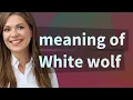 White wolf meaning of White wolf