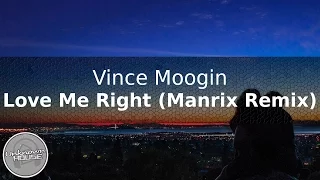 vince moogin love me right manrix remix