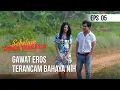 SEBELUM DUNIA TERBALIK - Gawat Eros Terancam Bahaya Nih  | Eps 05