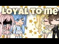 Loyal to me glmv/Gacha life