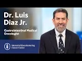 Meet Luis Diaz Gastrointestinal Medical Oncologist at MSK