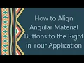 How to Align Angular Material Buttons to the Right in Your Application