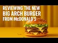 MY HONEST OPINION OF THE NEW BIG ARCH MCDONALDS BURGER!!!!!!!!!!!🍔