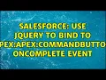 Salesforce Use jQuery to bind to apex apex commandButton onComplete event 3 Solutions