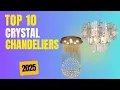 Best Crystal Chandelier 2025 Top 10 Best Crystal Chandeliers Elegant Lighting Ideas for Every Room