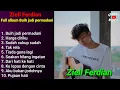 FULL ALBUM ZIELL FERDIAN BUIH JADI PERMADANI