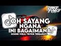 Lagu DJ OH SAYANG NGANA INI BAGAIMANA STYLE KONDANG COCOK BUAT NYANTAI VIRAL TIKTOK TERBARU 2025
