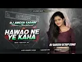 Download Lagu DJ SARZEN SONG 💥 | HAWAO NE YE KAHA | TRROT VIBRATION MIX | DJ AWESH SADAM IN THE MIX