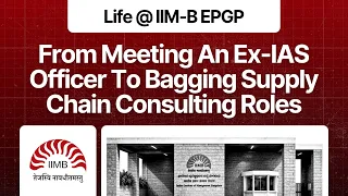 Life @ IIM-B EPGP | From Meeting IAS Officers To Bagging EY-Parthenon