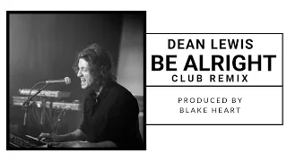 Download Be Alright (House Mix) - Dean Lewis | Club DJ Remixes MP3