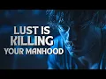 Lagu Why Lust Is a Trap Made to Destroy Your Masculinity