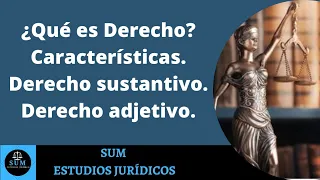 ¿Qué es el Derecho? / Características del derecho y Derecho sustantivo y adjetivo