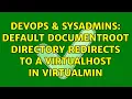 DevOps SysAdmins Default DocumentRoot directory redirects to a VirtualHost in Virtualmin