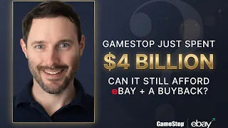 GameStop Just Spent 4 Billion Can It Still Afford eBay and a Buyback