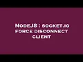 NodeJS socket io force disconnect client