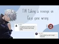 taking revenge on Gojo gone wrong Gojo Satoru x