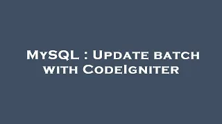 MySQL Update batch with CodeIgniter