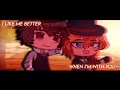 Download Lagu || “I like me better when I’m with you~” || BSD || SOUKOKU || GACHA CLUB || SKK || EDIT ||