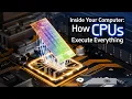 Inside Your Computer How CPUs Execute Everything