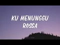 Download Lagu Rossa - Ku Menunggu | Lirik Lagu