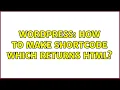 Wordpress How to make shortcode which returns HTML