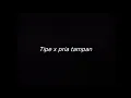Download Lagu TIPE X PRIA TAMPAN - DRUMLESS
