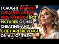 I Caught My Cheating Wife Red-Handed I Got Pictures of Her Cheating and Got Revenge Story Bo
