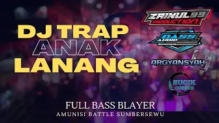 Download DJ TRAP ANAK LANANG - FULL BASS BLEYER VIRAL BATTLE SUMBERSEWU By ZAINUL 99 PROJECT MP3