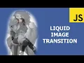 Liquid Image Transition JavaScript