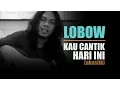 Download Lagu KAU CANTIK HARI INI - Lobow (cover by Jagadmanas)